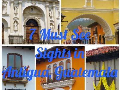 7 Must See Sights in Antigua, Guatemala