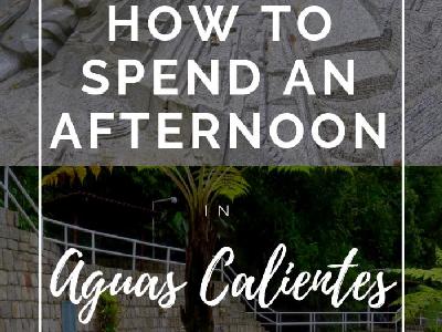 How to Spend an Afternoon in Aguas Calientes