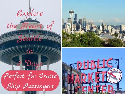 Explore the Heart of Seattle in 2 Days -  Perfect for Cruisers!