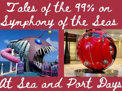 Tales of the 99% on Symphony of the Seas: At Sea & Port Days